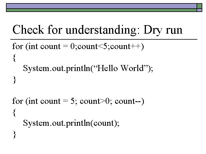 Check for understanding: Dry run for (int count = 0; count<5; count++) { System. Check for understanding: Dry run for (int count = 0; count<5; count++) { System.
