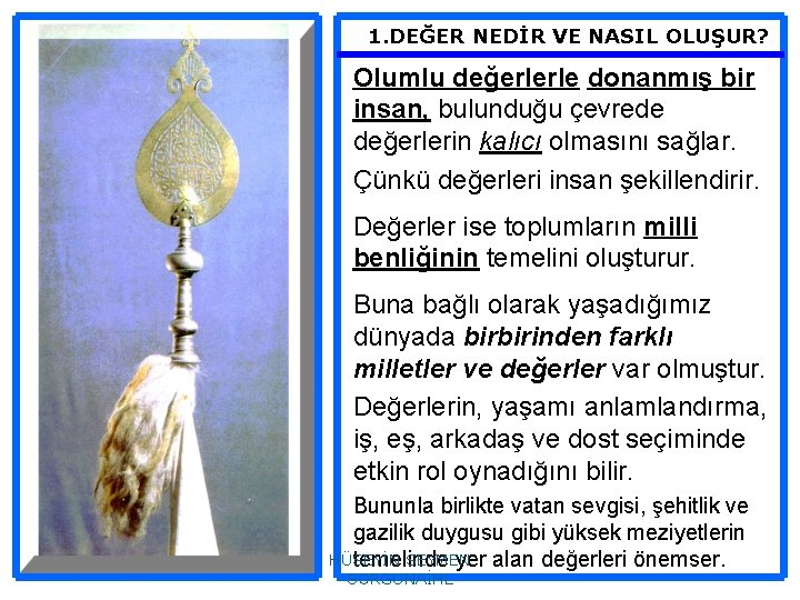 1. DEĞER NEDİR VE NASIL OLUŞUR? Olumlu değerlerle donanmış bir insan, bulunduğu çevrede değerlerin