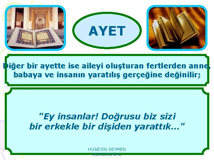 AYET Diğer bir ayette ise aileyi oluşturan fertlerden anne, babaya ve insanın yaratılış gerçeğine