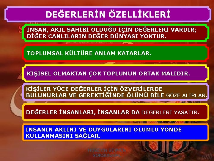 DEĞERLERİN ÖZELLİKLERİ İNSAN, AKIL SAHİBİ OLDUĞU İÇİN DEĞERLERİ VARDIR; DEĞERLER KİŞİYE VE TOPLUMSAL HAYATA
