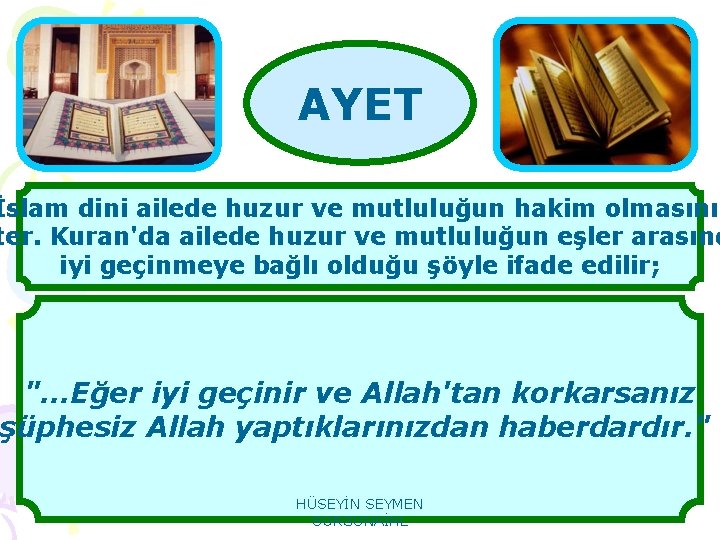 AYET İslam dini ailede huzur ve mutluluğun hakim olmasını ter. Kuran'da ailede huzur ve