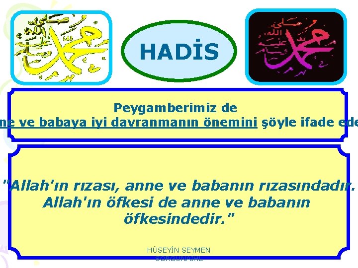 HADİS Peygamberimiz de ne ve babaya iyi davranmanın önemini şöyle ifade ede "Allah'ın rızası,