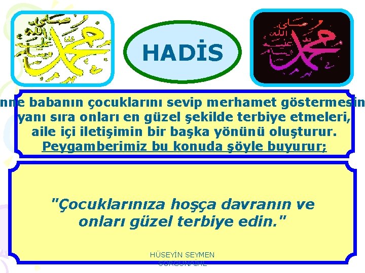 HADİS nne babanın çocuklarını sevip merhamet göstermesin yanı sıra onları en güzel şekilde terbiye