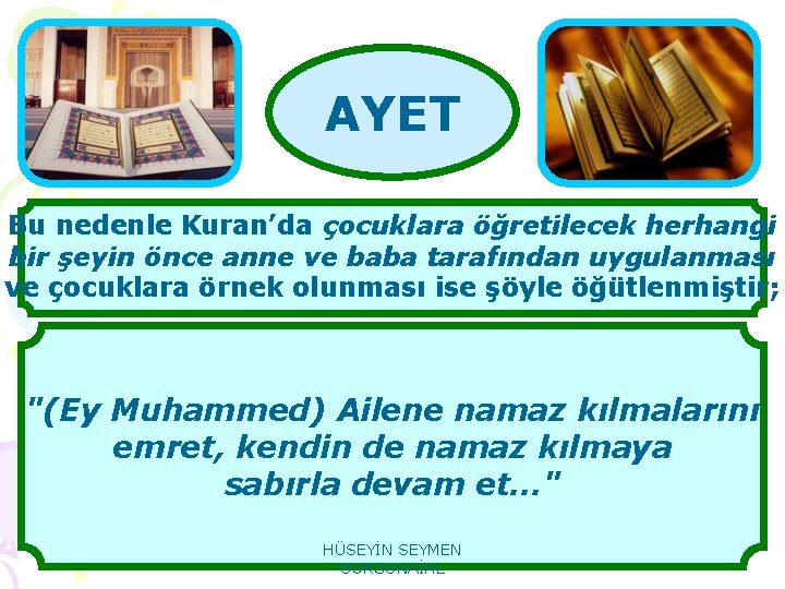 AYET Bu nedenle Kuran’da çocuklara öğretilecek herhangi bir şeyin önce anne ve baba tarafından