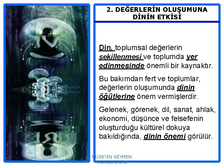 2. DEĞERLERİN OLUŞUMUNA DİNİN ETKİSİ Din, toplumsal değerlerin şekillenmesi ve toplumda yer edinmesinde önemli