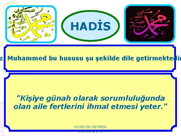 HADİS z. Muhammed bu hususu şu şekilde dile getirmektedir "Allah rızasını gözeterek ailenin ihtiyacına