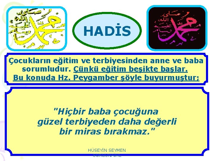 HADİS Çocukların eğitim ve terbiyesinden anne ve baba sorumludur. Çünkü eğitim beşikte başlar. Bu