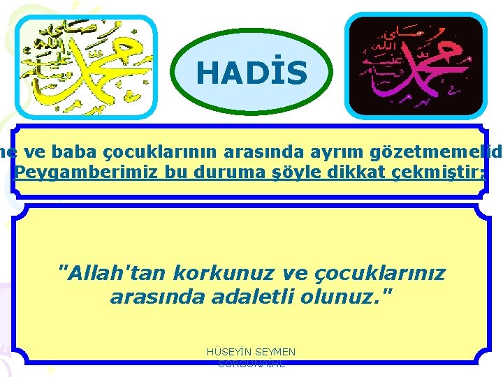 HADİS ne ve baba çocuklarının arasında ayrım gözetmemelidi Peygamberimiz bu duruma şöyle dikkat çekmiştir;