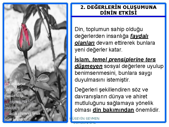 2. DEĞERLERİN OLUŞUMUNA DİNİN ETKİSİ Din, toplumun sahip olduğu değerlerden insanlığa faydalı olanları devam