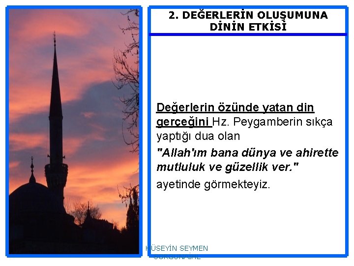 2. DEĞERLERİN OLUŞUMUNA DİNİN ETKİSİ Değerlerin özünde yatan din gerçeğini Hz. Peygamberin sıkça yaptığı