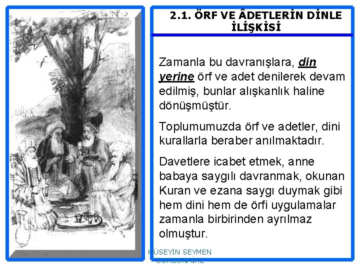 2. 1. ÖRF VE DETLERİN DİNLE İLİŞKİSİ Zamanla bu davranışlara, din yerine örf ve