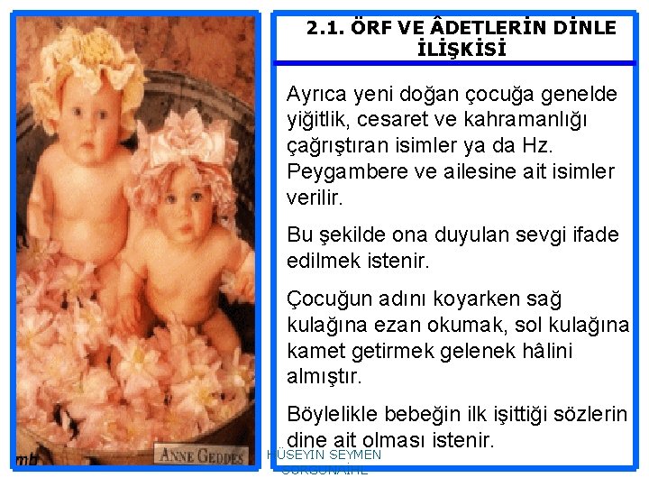 2. 1. ÖRF VE DETLERİN DİNLE İLİŞKİSİ Ayrıca yeni doğan çocuğa genelde yiğitlik, cesaret