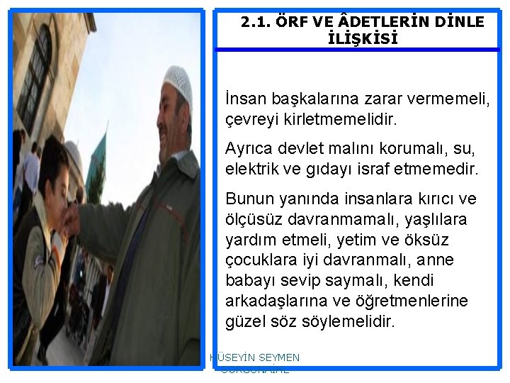 2. 1. ÖRF VE DETLERİN DİNLE İLİŞKİSİ İnsan başkalarına zarar vermemeli, çevreyi kirletmemelidir. Ayrıca