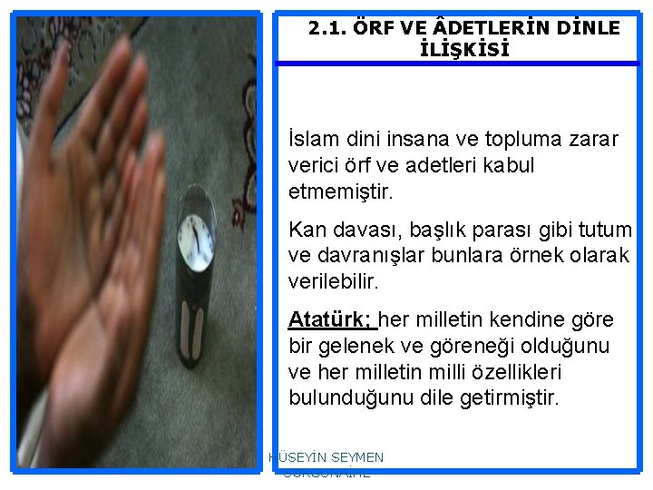 2. 1. ÖRF VE DETLERİN DİNLE İLİŞKİSİ İslam dini insana ve topluma zarar verici