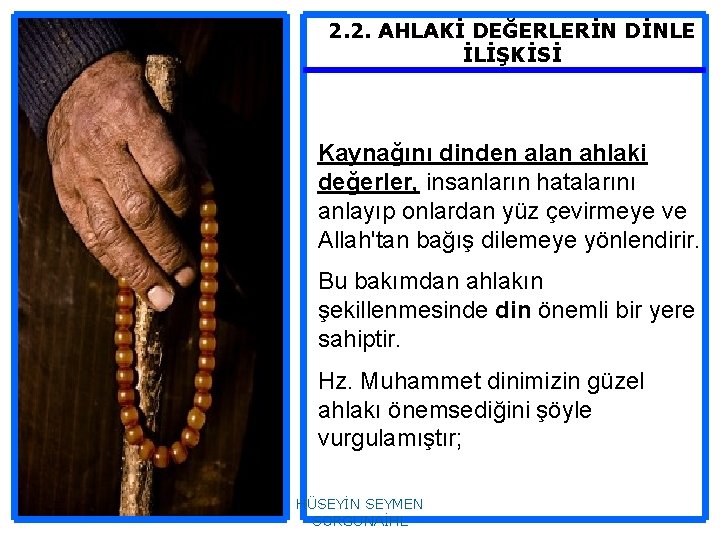 2. 2. AHLAKİ DEĞERLERİN DİNLE İLİŞKİSİ Kaynağını dinden alan ahlaki değerler, insanların hatalarını anlayıp