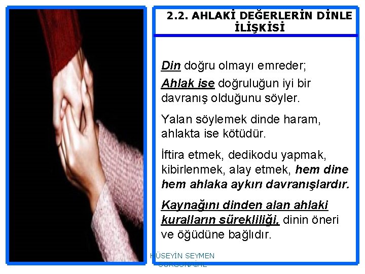 2. 2. AHLAKİ DEĞERLERİN DİNLE İLİŞKİSİ Din doğru olmayı emreder; Ahlak ise doğruluğun iyi