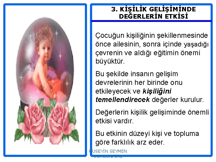 3. KİŞİLİK GELİŞİMİNDE DEĞERLERİN ETKİSİ Çocuğun kişiliğinin şekillenmesinde önce ailesinin, sonra içinde yaşadığı çevrenin