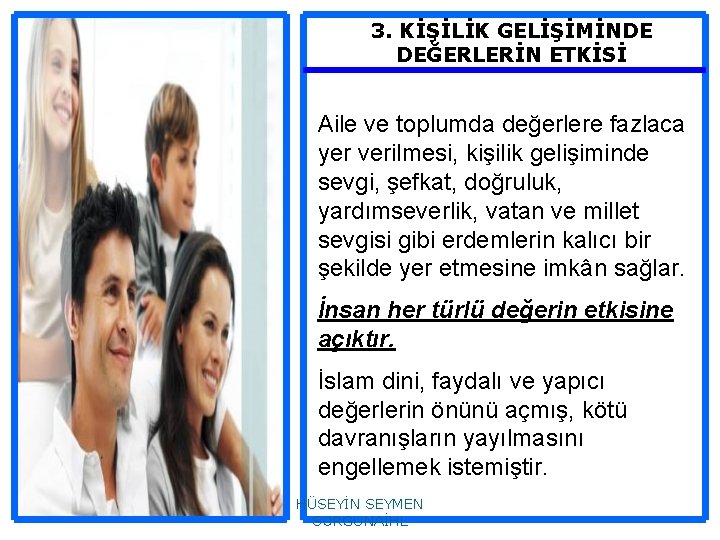 3. KİŞİLİK GELİŞİMİNDE DEĞERLERİN ETKİSİ Aile ve toplumda değerlere fazlaca yer verilmesi, kişilik gelişiminde