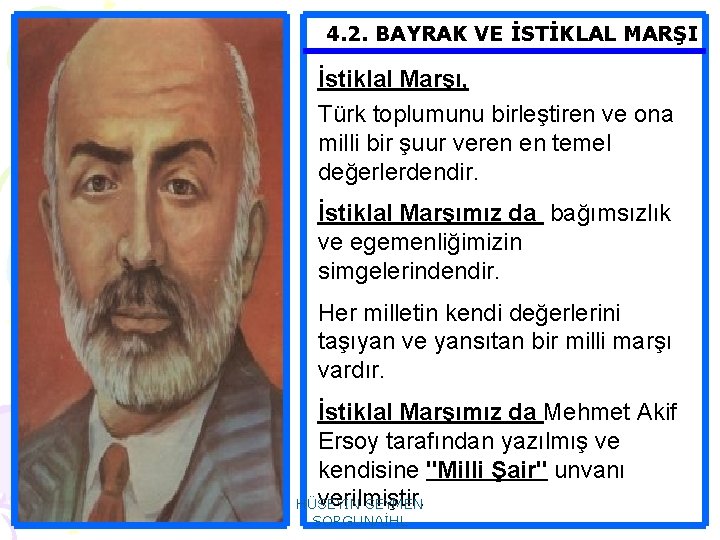 4. 2. BAYRAK VE İSTİKLAL MARŞI İstiklal Marşı, Türk toplumunu birleştiren ve ona milli