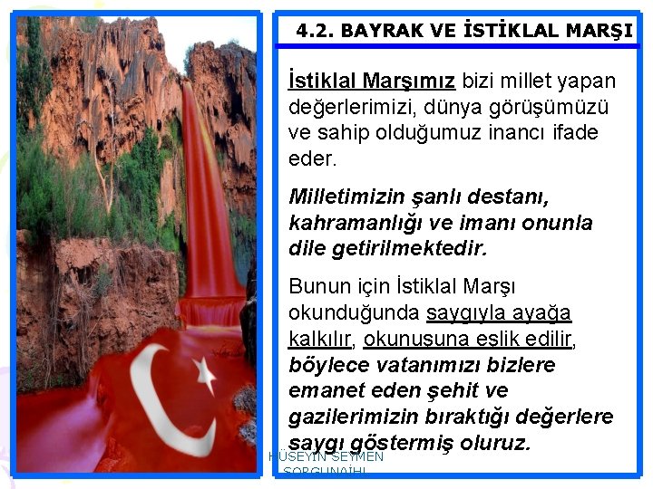 4. 2. BAYRAK VE İSTİKLAL MARŞI İstiklal Marşımız bizi millet yapan değerlerimizi, dünya görüşümüzü