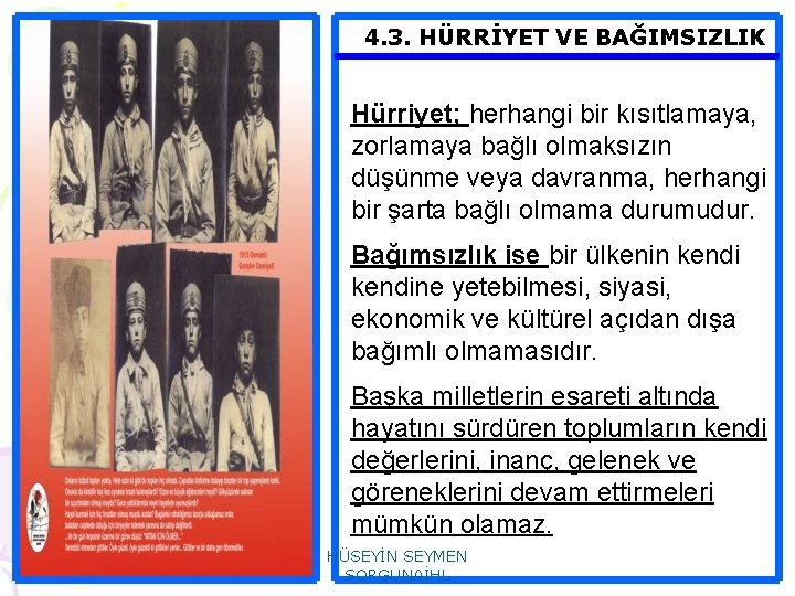 4. 3. HÜRRİYET VE BAĞIMSIZLIK Hürriyet; herhangi bir kısıtlamaya, zorlamaya bağlı olmaksızın düşünme veya