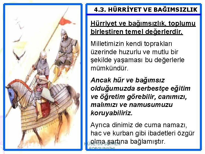 4. 3. HÜRRİYET VE BAĞIMSIZLIK Hürriyet ve bağımsızlık, toplumu birleştiren temel değerlerdir. Milletimizin kendi