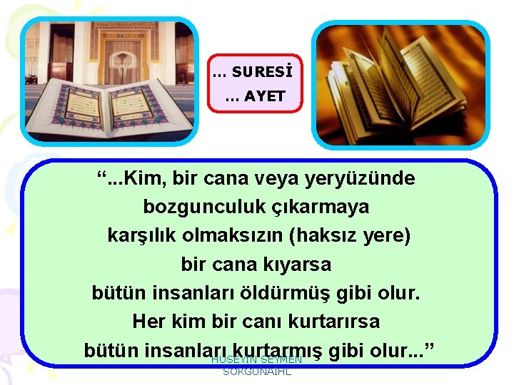 … SURESİ … AYET “. . . Kim, bir cana veya yeryüzünde bozgunculuk çıkarmaya