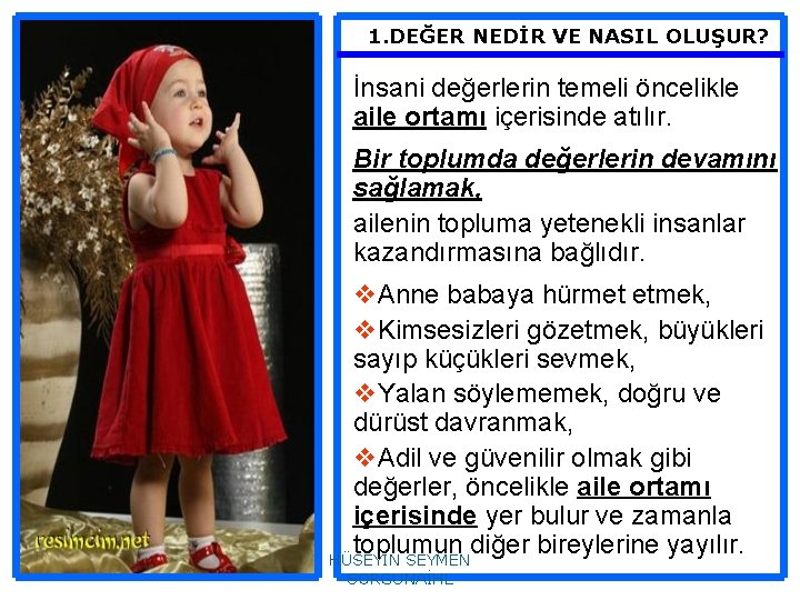 1. DEĞER NEDİR VE NASIL OLUŞUR? İnsani değerlerin temeli öncelikle aile ortamı içerisinde atılır.