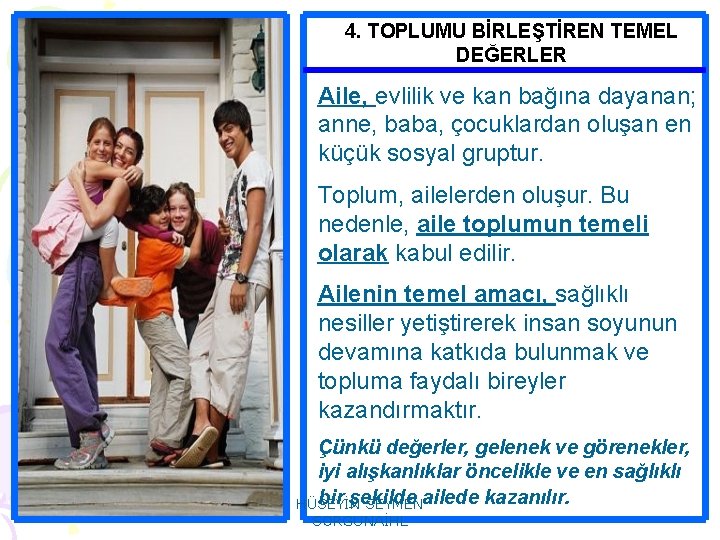 4. TOPLUMU BİRLEŞTİREN TEMEL DEĞERLER Aile, evlilik ve kan bağına dayanan; anne, baba, çocuklardan