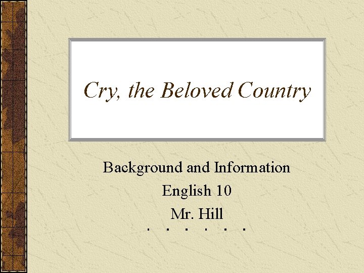 Cry, the Beloved Country Background and Information English 10 Mr. Hill 