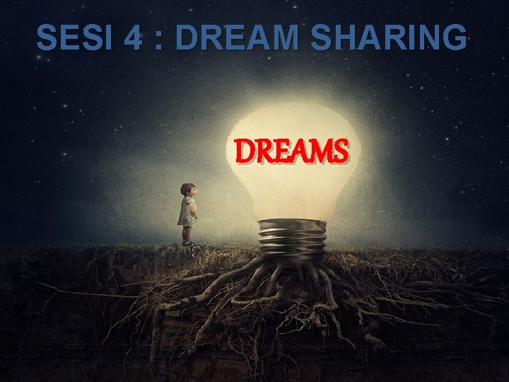 SESI 4 : DREAM SHARING DREAMS 