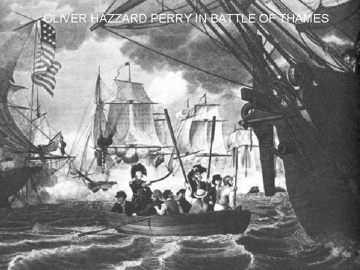 OLIVER HAZZARD PERRY IN BATTLE OF THAMES 