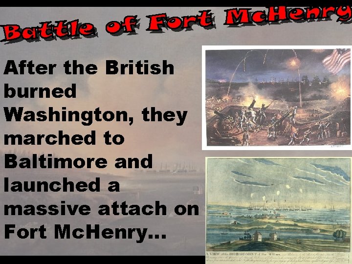 After the British burned Washington, they marched to Baltimore and launched a massive attach