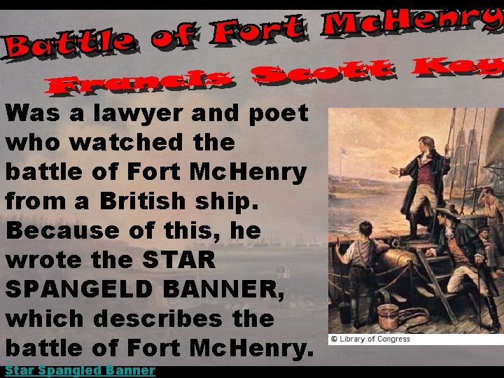 Was a lawyer and poet who watched the battle of Fort Mc. Henry from
