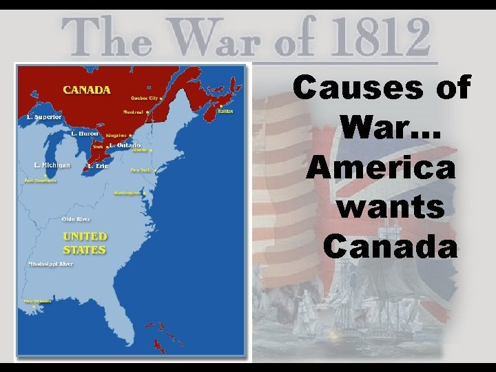 Causes of War… America wants Canada 