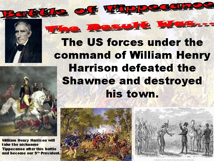 The US forces under the command of William Henry Harrison defeated the Shawnee and