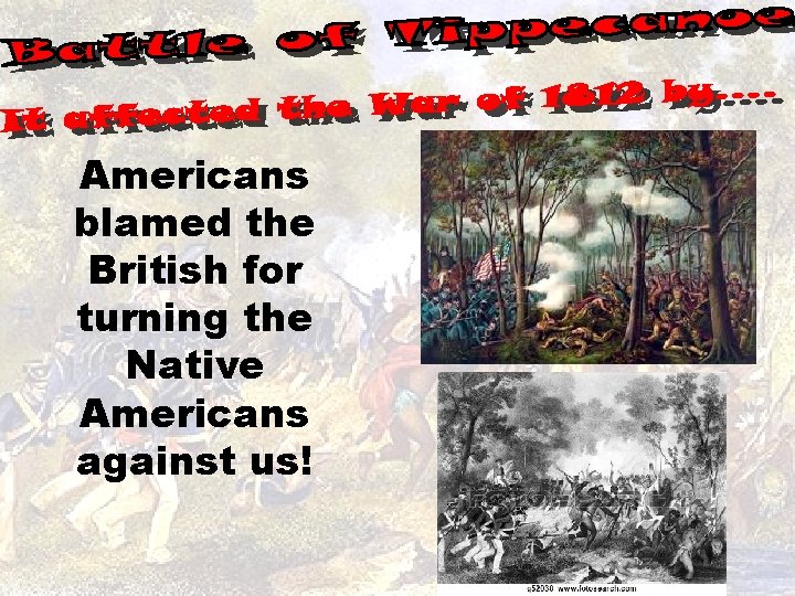 Americans blamed the British for turning the Native Americans against us! 