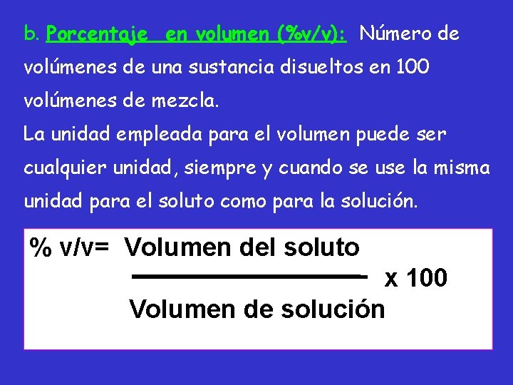 b. Porcentaje en volumen (%v/v): Número de volúmenes de una sustancia disueltos en 100