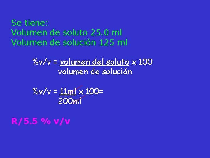 Se tiene: Volumen de soluto 25. 0 ml Volumen de solución 125 ml %v/v