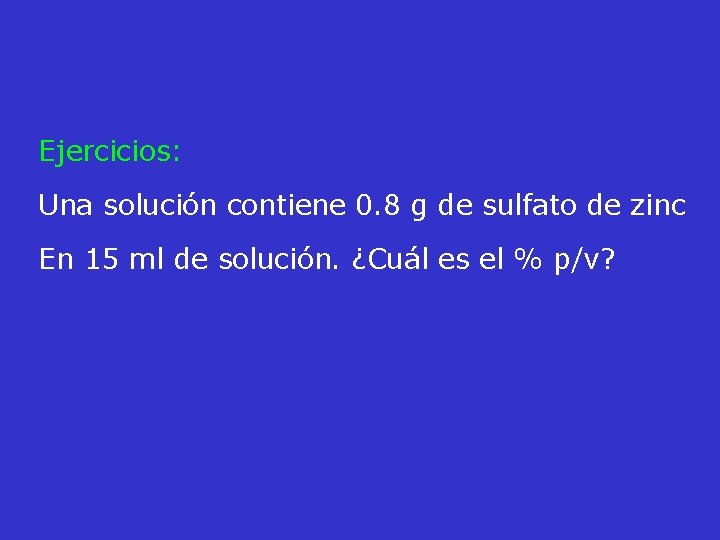 Ejercicios: Una solución contiene 0. 8 g de sulfato de zinc En 15 ml