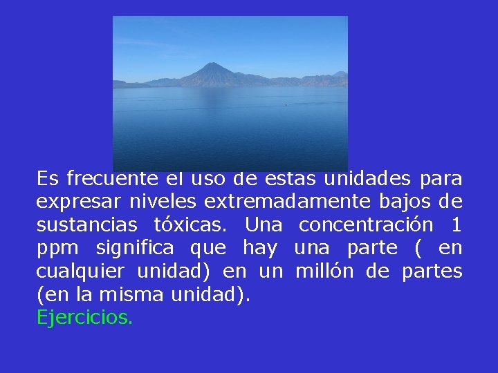 Es frecuente el uso de estas unidades para expresar niveles extremadamente bajos de sustancias