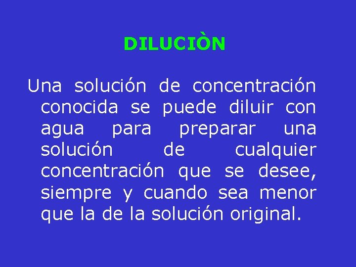 DILUCIÒN Una solución de concentración conocida se puede diluir con agua para preparar una