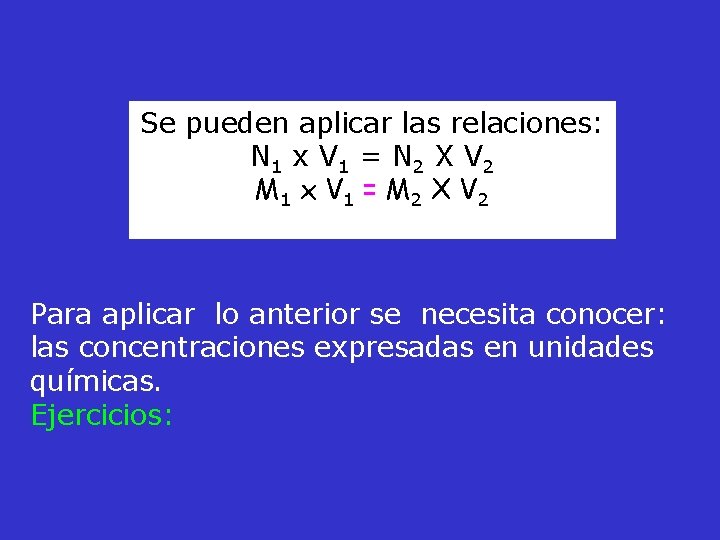 Se pueden aplicar las relaciones: N 1 x V 1 = N 2 X