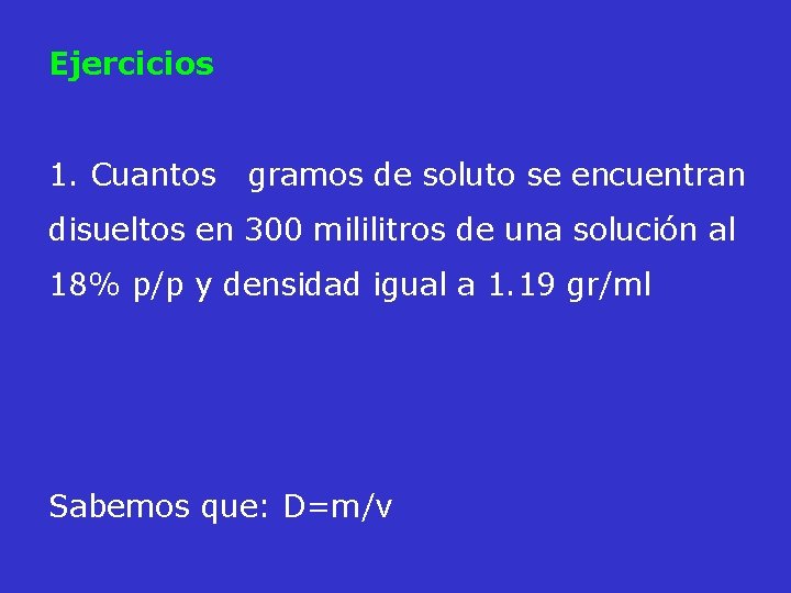 Ejercicios 1. Cuantos gramos de soluto se encuentran disueltos en 300 mililitros de una