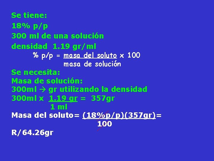 Se tiene: 18% p/p 300 ml de una solución densidad 1. 19 gr/ml %