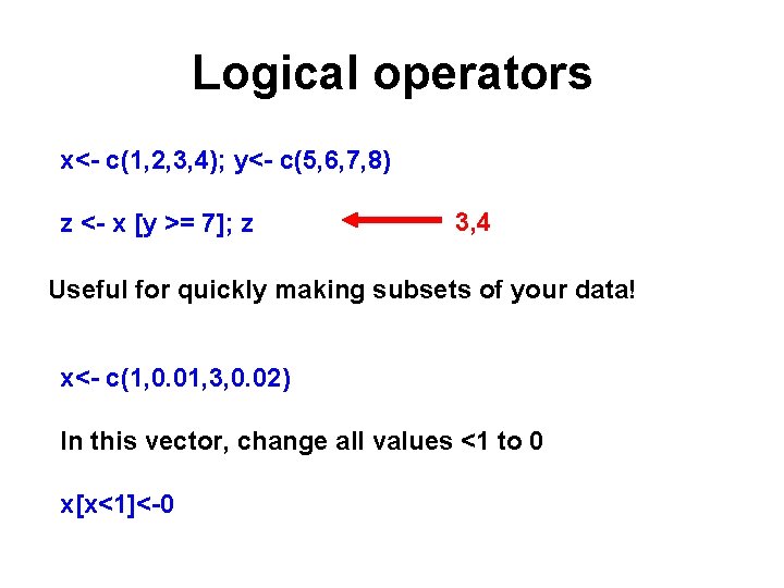 Logical operators x<- c(1, 2, 3, 4); y<- c(5, 6, 7, 8) z <- Logical operators x<- c(1, 2, 3, 4); y<- c(5, 6, 7, 8) z <-