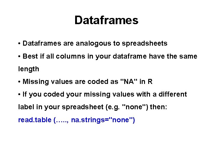 Dataframes • Dataframes are analogous to spreadsheets • Best if all columns in your Dataframes • Dataframes are analogous to spreadsheets • Best if all columns in your