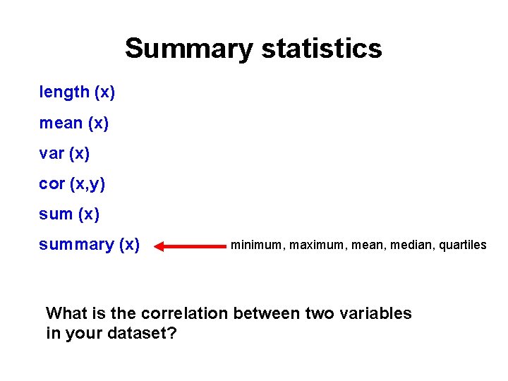 Summary statistics length (x) mean (x) var (x) cor (x, y) sum (x) summary Summary statistics length (x) mean (x) var (x) cor (x, y) sum (x) summary