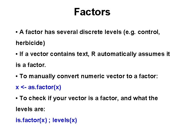 Factors • A factor has several discrete levels (e. g. control, herbicide) • If Factors • A factor has several discrete levels (e. g. control, herbicide) • If