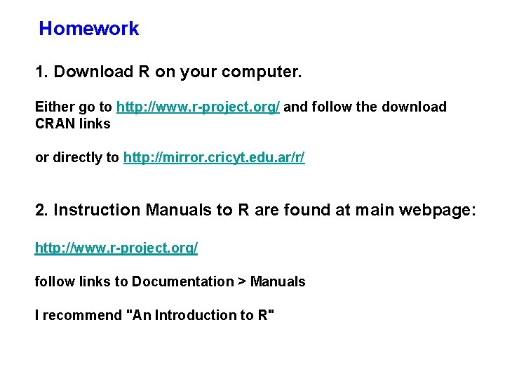 Homework 1. Download R on your computer. Either go to http: //www. r-project. org/ Homework 1. Download R on your computer. Either go to http: //www. r-project. org/
